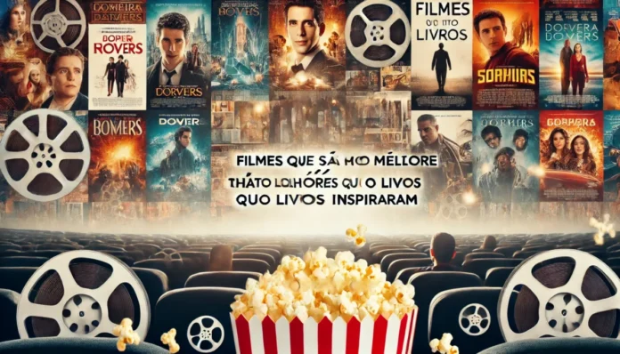 Filmes que São Muito Melhores que os Livros que os Inspiraram