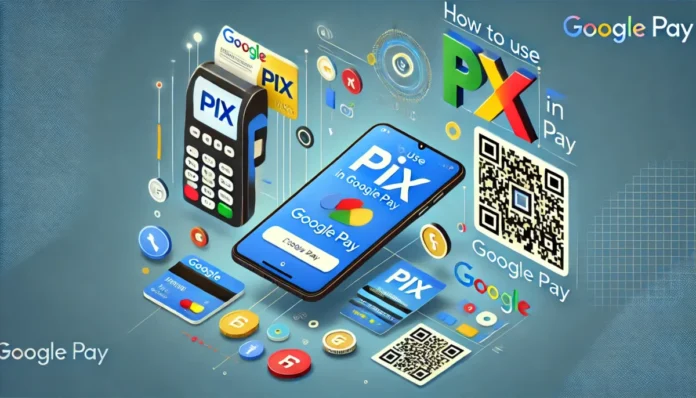 Como Usar o Pix no Google Pay